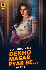 Dekho Magar Pyar Se – Part 1 (2025) Ullu Season 1 Episode 1